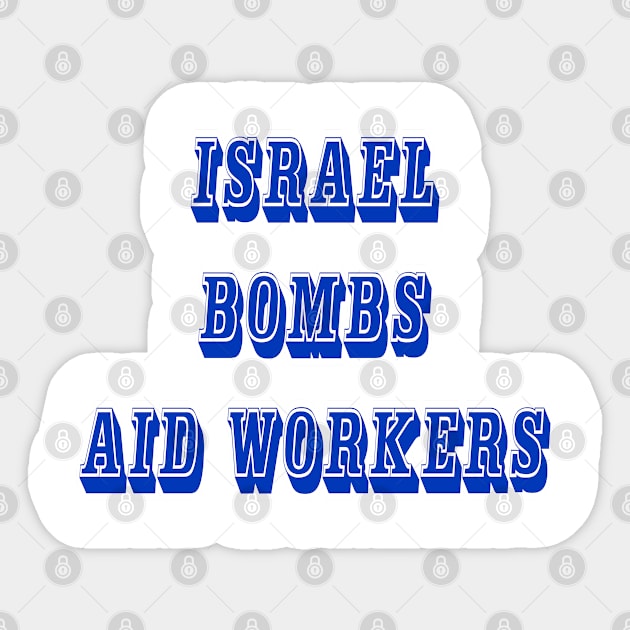 Israel Bombs Aid Workers - 03-13-24 - Front Sticker by SubversiveWare